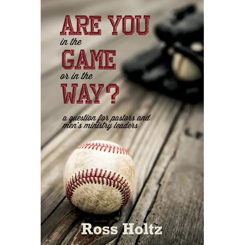 Are You in the Game or in the Way?: A Question for Pastors and Men's Ministry Leaders - Paperback
