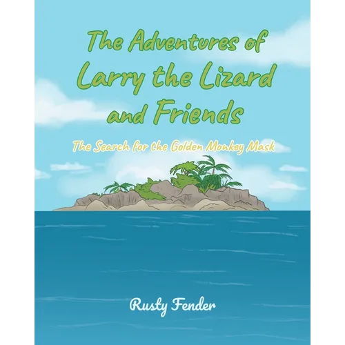 The Adventures of Larry the Lizard and Friends: The Search for the Golden Monkey Mask - Paperback