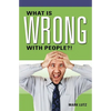 What Is Wrong with People?! - Paperback