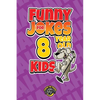Funny Jokes for 8 Year Old Kids: 100+ Crazy Jokes That Will Make You Laugh Out Loud! - Paperback