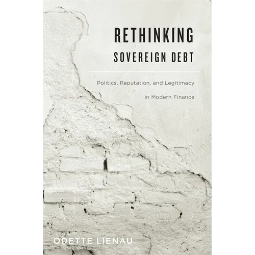 Rethinking Sovereign Debt: Politics, Reputation, and Legitimacy in Modern Finance - Hardcover