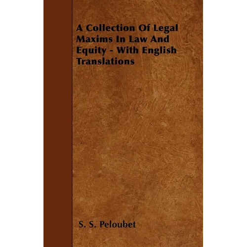 A Collection Of Legal Maxims In Law And Equity - With English Translations - Paperback