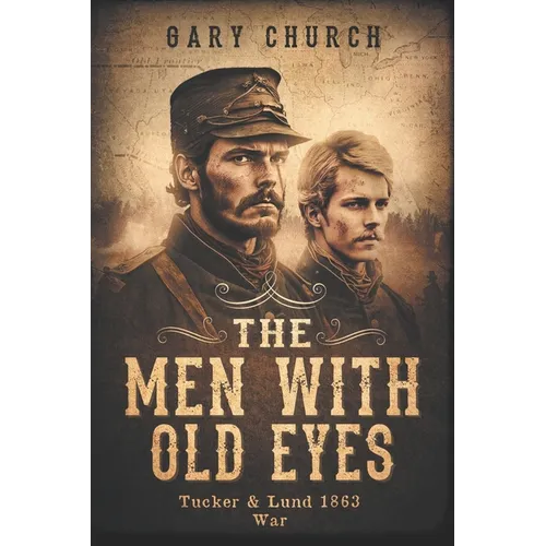 The Men With Old Eyes: Tucker and Lund 1863 War - Paperback