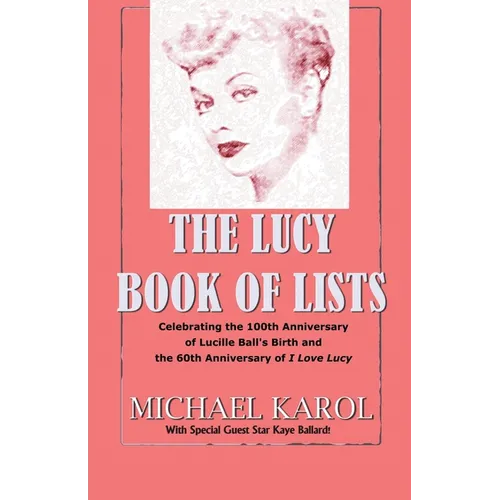 The Lucy Book of Lists: Celebrating Lucille Ball's Centennial and the 60th Anniversary of I Love Lucy - Paperback