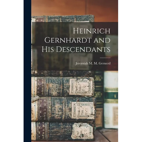 Heinrich Gernhardt and His Descendants - Paperback