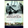 Maritime Annapolis: A History of Watermen, Sails & Midshipmen - Paperback