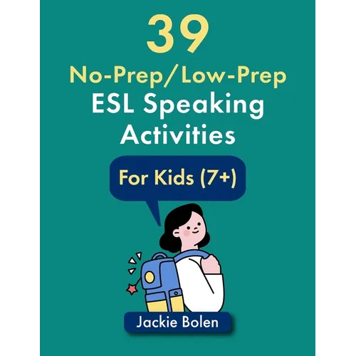39 No-Prep/Low-Prep ESL Speaking Activities: For Kids (7+) - Paperback