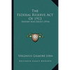 The Federal Reserve Act Of 1913: History And Digest (1914) - Paperback