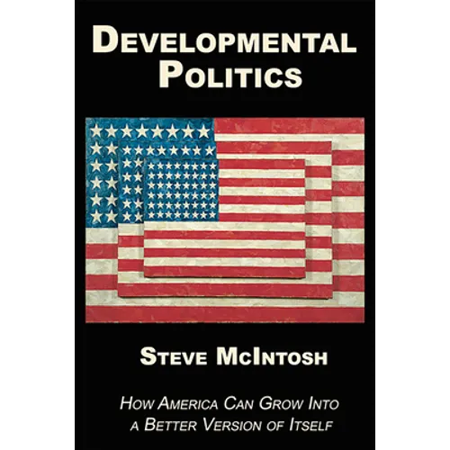 Developmental Politics: How America Can Grow Into a Better Version of Itself - Paperback