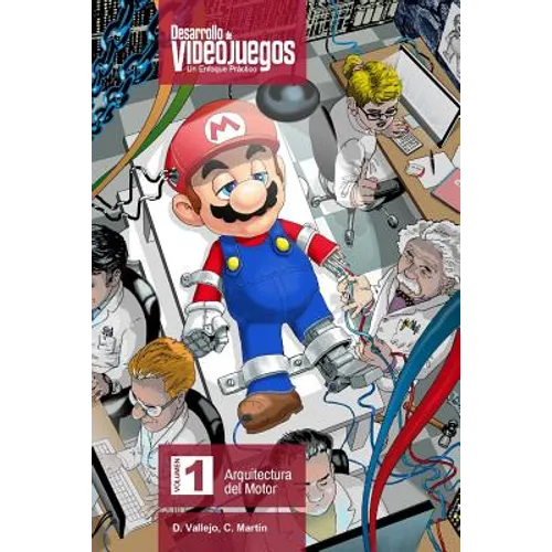 Desarrollo de Videojuegos. Un enfoque Práctico.: Volumen 1. Arquitectura del Motor - Paperback