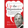 Up the Organization: How to Stop the Corporation from Stifling People and Strangling Profits - Hardcover