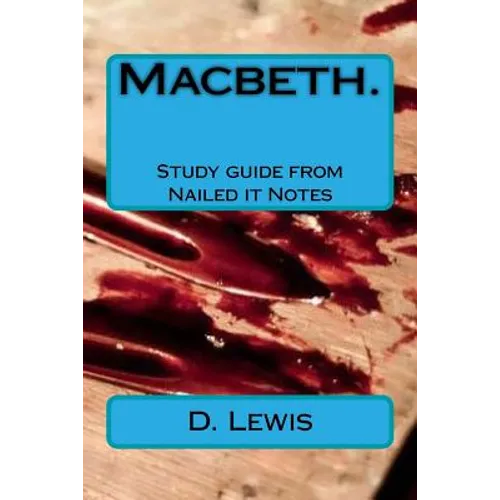 Macbeth. Study guide from Nailed it Notes: For AQA Levels 7, 8 and 9 - Paperback