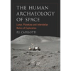 The Human Archaeology of Space: Lunar, Planetary and Interstellar Relics of Exploration - Paperback
