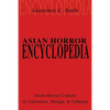 Asian Horror Encyclopedia: Asian Horror Culture in Literature, Manga, and Folklore - Paperback