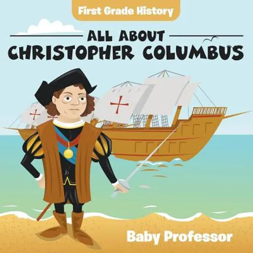 First Grade History: All About Christopher Columbus - Paperback