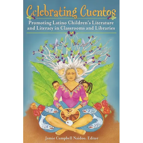 Celebrating Cuentos: Promoting Latino Children's Literature And Literacy In Classrooms And Libraries - Hardcover
