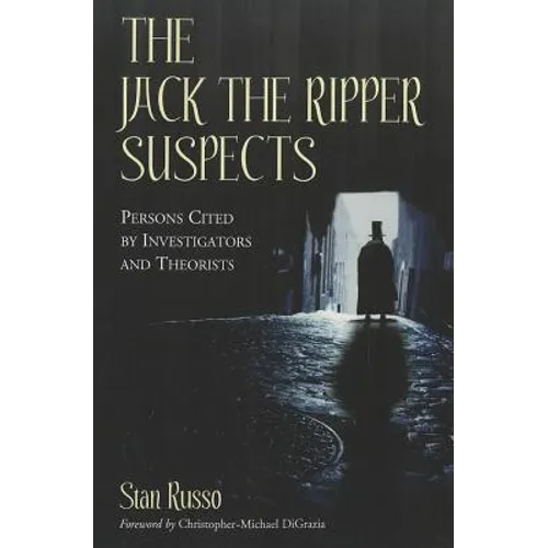 The Jack the Ripper Suspects: Persons Cited by Investigators and Theorists - Paperback