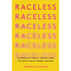 Raceless: In Search of Family, Identity, and the Truth about Where I Belong - Paperback