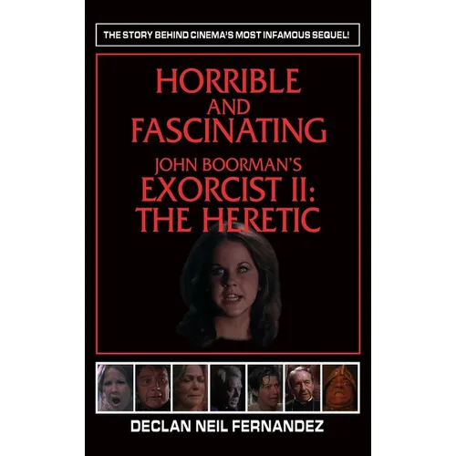 Horrible and Fascinating - John Boorman's Exorcist II (hardback): The Heretic - Hardcover