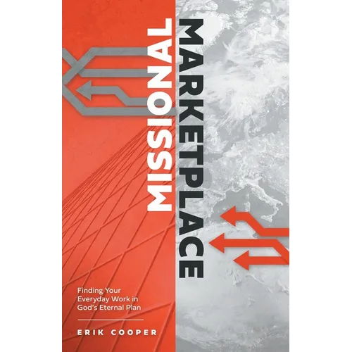 Missional Marketplace: Finding Your Everyday Work in God's Eternal Plan - Paperback