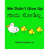 We Didn't Give Up: Children's Picture Book English-Kannada (Bilingual Edition) - Paperback