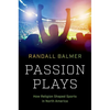 Passion Plays: How Religion Shaped Sports in North America - Hardcover