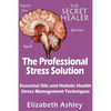 The Professional Stress Solutution: Essential Oils and Holistic Health Stress Management Techniques - Paperback