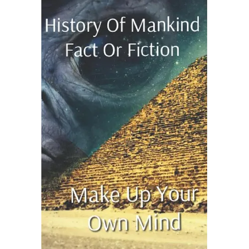 History of Mankind Fact or Fiction: Make Up Your Own Mind - Paperback