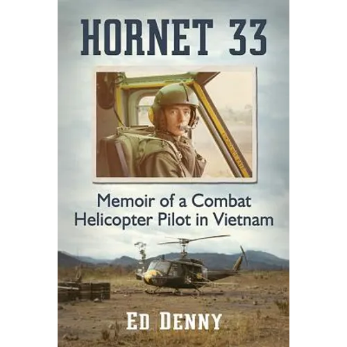Hornet 33: Memoir of a Combat Helicopter Pilot in Vietnam - Paperback