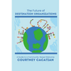 The Future of Destination Organizations: A Guide to a Community-Based Welcome - Paperback