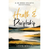 Health and Discipleship: A 48-Week Holistic Devotional - Paperback