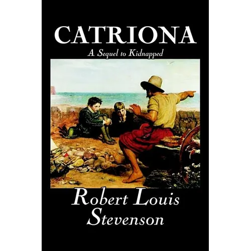 Catriona, A Sequel to Kidnapped by Robert Louis Stevenson, Fiction, Classics - Hardcover