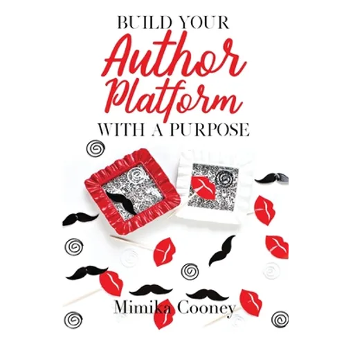 Build Your Author Platform with a Purpose: Marketing Strategies for Writers - Paperback