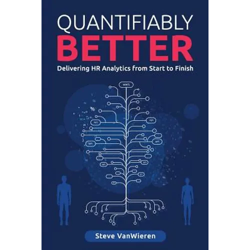 Quantifiably Better: Delivering Human Resource (HR) Analytics from Start to Finish - Paperback