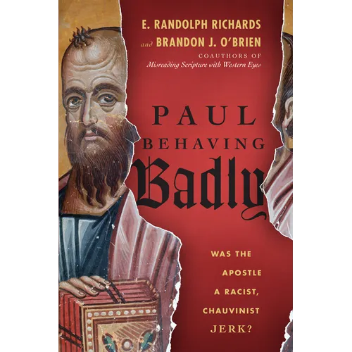 Paul Behaving Badly: Was the Apostle a Racist, Chauvinist Jerk? - Paperback