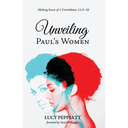 Unveiling Paul's Women: Making Sense of 1 Corinthians 11:2-16 - Paperback