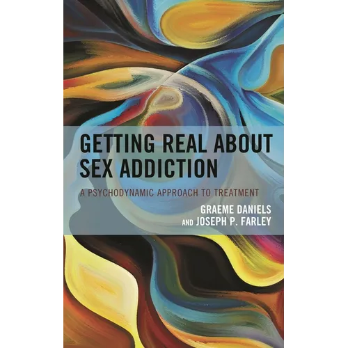 Getting Real about Sex Addiction: A Psychodynamic Approach to Treatment - Paperback