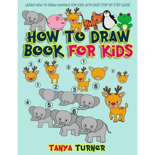 How to Draw Book for Kids: Learn How to Draw Animals for Kids with Easy Step by Step Guide - Paperback