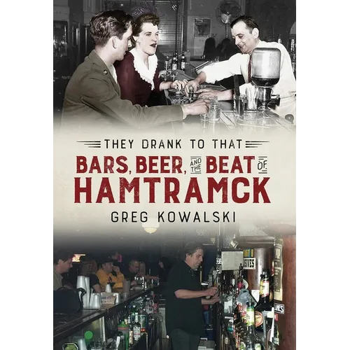 They Drank to That: Bars, Beer and the Beat of Hamtramck - Paperback
