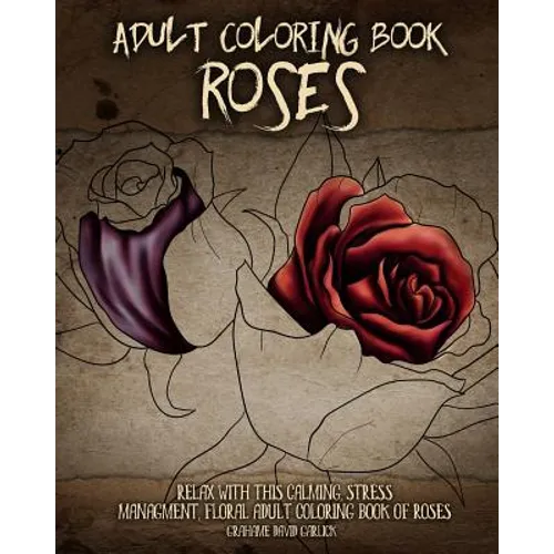Adult Coloring Book Roses: Relax with this Calming, Stress Managment, Floral Adult Coloring Book of Roses - Paperback