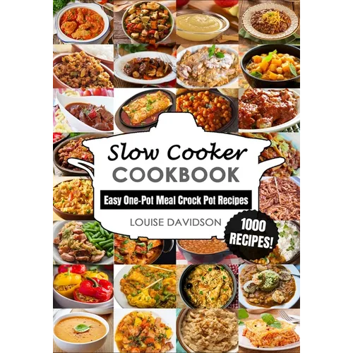 Slow Cooker Cookbook: Easy One-Pot Meal Crock Pot Recipes - 1000 Recipes - Paperback