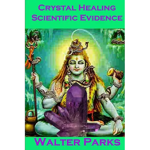 Crystal Healing Scientific Evidence - Paperback