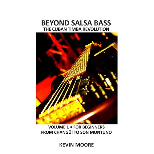 Beyond Salsa Bass: The Cuban Timba Revolution - Latin Bass for Beginners - Paperback