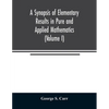 A Synopsis of Elementary Results in Pure and Applied Mathematics (Volume I) - Paperback