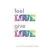 Feel Love, Give Love - Paperback