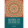Holding On For Dear Life: What My Fatal Diagnosis Taught Me About Living - Paperback
