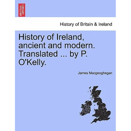 History of Ireland, ancient and modern. Translated ... by P. O'Kelly. - Paperback