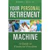 Your Personal Retirement Machine: A Guide to Financial Freedom - Paperback