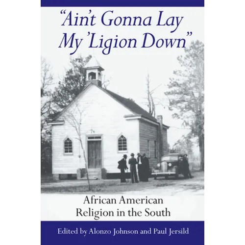 Ain't Gonna Lay My 'Ligion Down: African American Religion in the South - Hardcover