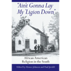 Ain't Gonna Lay My 'Ligion Down: African American Religion in the South - Hardcover